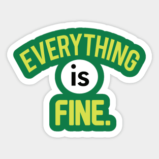 Everything is Fine! Sticker